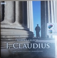I, Claudius - BBC Radio 4 Drama written by Robert Graves performed by Tom Goodman-Hill, Derek Jacobi, Harriet Walter and Tim McInnerny on CD (Abridged)